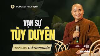 Hiểu Đúng Về Vạn Sự Tùy Duyên | Thầy Minh Niệm