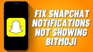 How to Fix Snapchat Notifications Not Showing Bitmoji (2023)