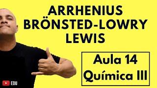 TEORIAS Modernas Ácido-Base: ARRHENIUS, BRÖNSTED-LOWRY e LEWIS | Aula 14 (Química III)