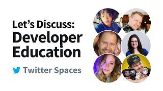 Let's Discuss: Developer Education - Twitter Spaces