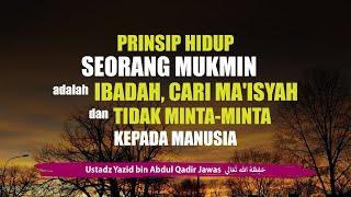 Prinsip Hidup Seorang Mukmin adalah Ibadah, Cari Ma'isyah dan Tidak Minta-Minta Kepada Manusia