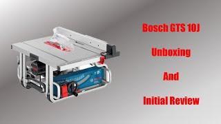 Bosch GTS 10J Table Saw Unboxing and Initial Review