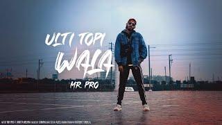 Ulti topi wala || Mr. Pro ft. Ankita Mishra || rap song || Hip Hop track ||