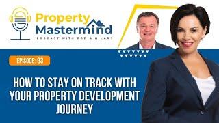 EP 93:  How To Stay On Track With Your Property Development Journey