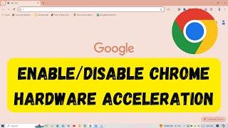 How to Enable/Disable Chrome Hardware Acceleration ?