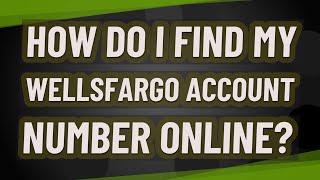 How do I find my Wellsfargo account number online?