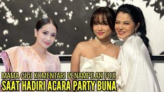 MAMA GIGI KOMENTARI PENAMPILAN FUJI SAAT HADIRI ACARA PARTY BUNA