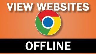 How to View Websites without an Internet Connection in Chrome