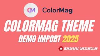 Complete ColorMag Theme Tutorial 2025 | The Best Free WordPress Theme