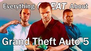 Everything GREAT About Grand Theft Auto 5!