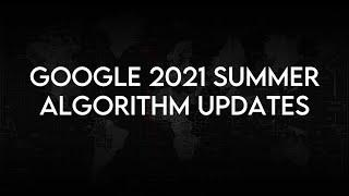Google Summer 2021 Algorithm Update Findings (June & July)