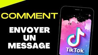 Comment faire pour envoyer des messages sur TikTok