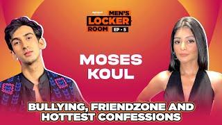 Men's Locker Room Ep 05: Moses Koul aka Sharan Gujral from Class | Bullying, Friendzone, Confessions