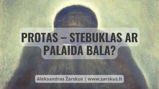 Protas – stebuklas ar palaida bala? - Aleksandras Žarskus | 2022.04.21