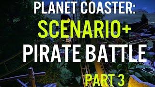 Planet Coaster - Scenario+ - Pirate Battle - Part 3