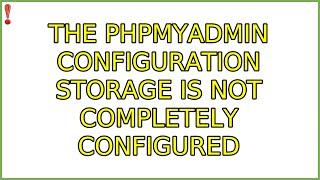 The phpMyAdmin configuration storage is not completely configured (5 Solutions!!)