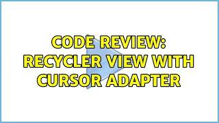 Code Review: Recycler view with cursor adapter