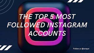 The Top 5 Most Followed Instagram Accounts