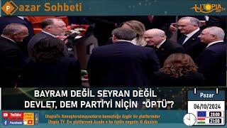 BAYRAM DEĞİL SEYRAN DEĞİL DEVLET, DEM PARTİ'Yİ NİÇİN " ÖPTÜ"?