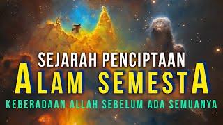 KISAH SEJARAH PROSES PENCIPTAAN ALAM SEMESTA DAN KEBERADAAN ALLAH SEBELUM DICIPTAKAN SEGALANYA