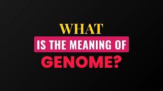 What is the meaning of Genome?