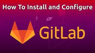 How To Install and Configure GitLab on Ubuntu
