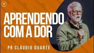 Pr Cláudio Duarte I APRENDENDO COM A DOR