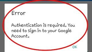 Fix "Authentication is required.You need to sign in to your Google Account" in Google play store