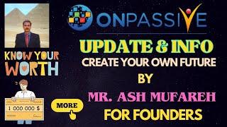 #ONPASSIVE |UPDATE BY MR ASH MUFAREH FOR FOUNDERS |CREAT YOUR OWN FUTURE |SELF WORTH |ACHIEVE GOAL