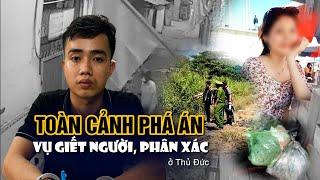 Toàn cảnh phá án vụ giết người, phân xác ở Thủ Đức 29 tết