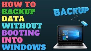 How To Backup Data Without Booting Into Windows