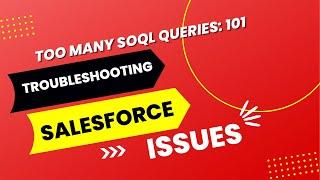 System.LimitException: Too many SOQL queries: 101 | Salesforce Developer | common error |