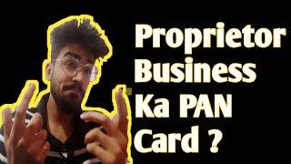 Kya Individual ke Business Ka PAN card Hota Hain| Proprietor business PAN card