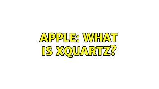 Apple: What is XQuartz? (2 Solutions!!)