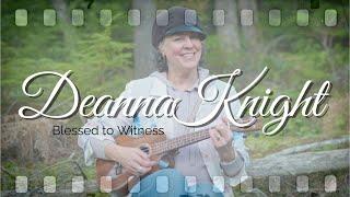 Deanna Knight - Blessed to Witness (Official Video)