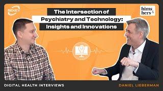 The Intersection of Psychiatry and Technology. Digital Health Interviews: Daniel Lieberman