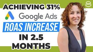  Achieving 31% Google Ads Return On Ad Spend (ROAS) Increase In 2.5 Months