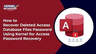 How to Recover Deleted Access Database Files Password Using Kernel for Access Password Recovery