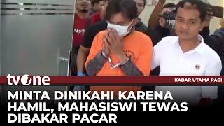 Mahasiswi Tewas Dibakar Kekasih, Korban Minta Dinikahi Gegara Hamil | Kabar Utama Pagi tvOne