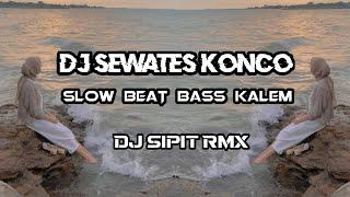 DJ SEWATES KONCO Slow beat_Dj Sipit Rmx