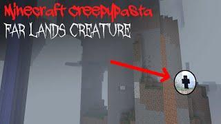 Minecraft Creepypasta FAR LANDS CREATURE!