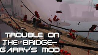 Trouble on the Bridge - Garry's Mod