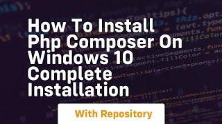 how to install php composer on windows 10 complete installation