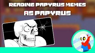 Reading Papyrus Memes as Papyrus | Undertale Memes