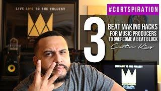 3 Beat Making Hacks For Music Producers To Overcome a Beat Block #Curtspiration