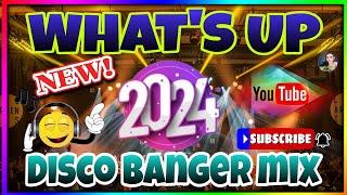 NEW WHAT'S UP ~DISCO BANGER MIX 2024~NO COPYRIGHT ~