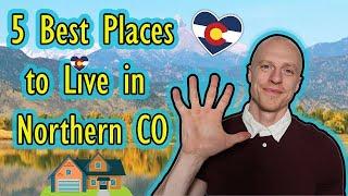 5 Best Places to Live in Northern Colorado | Bet you can't guess all 5!