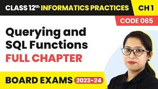 Querying and SQL Functions - Full Chapter Explanation | Class 12 Informatics Practices Ch1 (2022-23)
