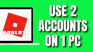 How To Use 2 Roblox Accounts On 1 PC (Latest 2023)