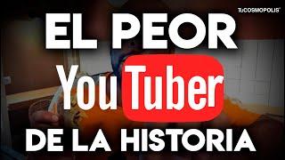 El PEOR YOUTUBER de la HISTORIA